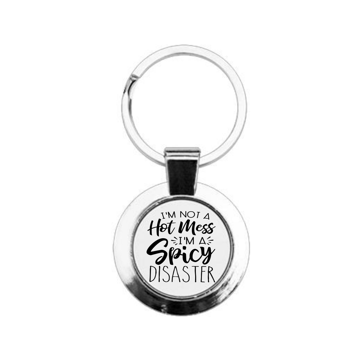 I'm Not A Hot Mess I'm A Spicy Disaster Round Keyring